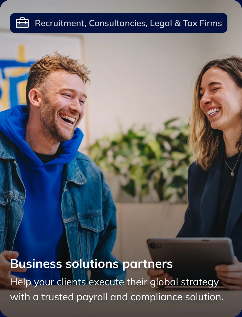 Business solutions partners (Recruitment, Consultancies, Legal & Tax Firms): Help your clients execute their global strategy with a trusted payroll and compliance solution.